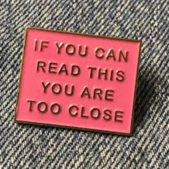 If You Can Read This You're Too Close Enamel Pin - Picture 3 of 3